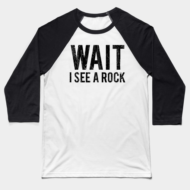 Wait I See A Rock // Black Baseball T-Shirt by Throbpeg